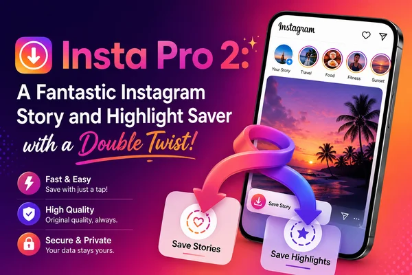 Insta Pro 2: A Fantastic Instagram Story and Highlight Saver with a Double Twist!